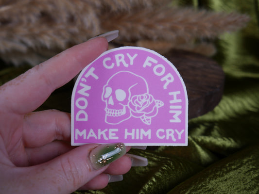 Don't Cry for Him Sticker